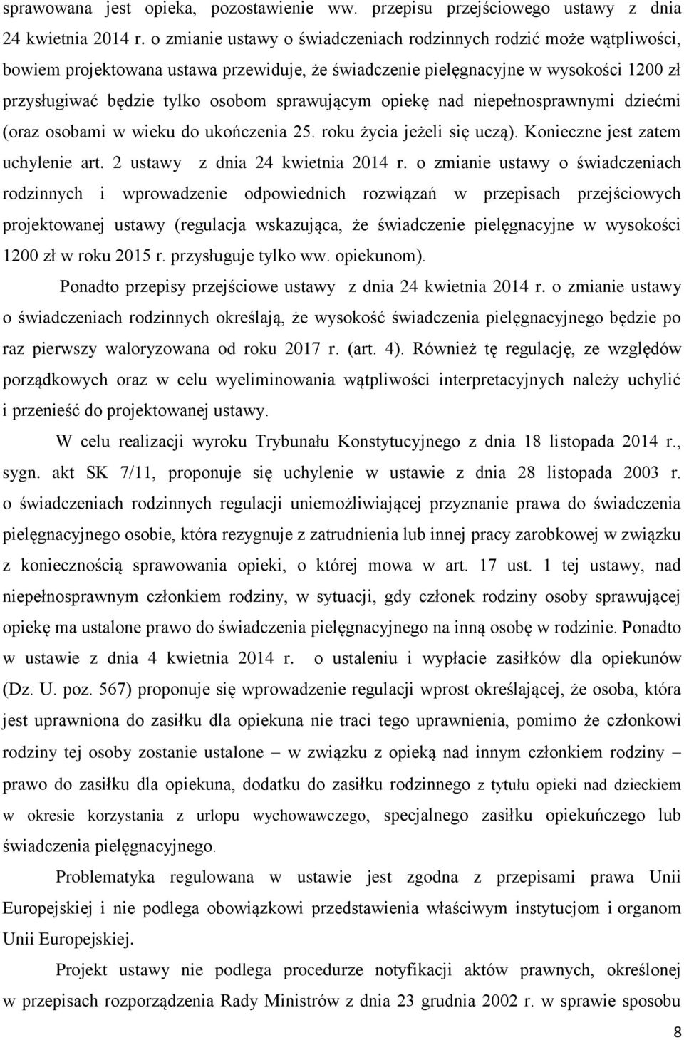 sprawującym opiekę nad niepełnosprawnymi dziećmi (oraz osobami w wieku do ukończenia 25. roku życia jeżeli się uczą). Konieczne jest zatem uchylenie art. 2 ustawy z dnia 24 kwietnia 2014 r.