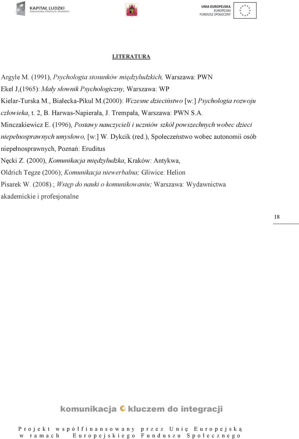 (1996), Postawy nauczycieli i uczniów szkół powszechnych wobec dzieci niepełnosprawnych umysłowo, [w:] W. Dykcik (red.