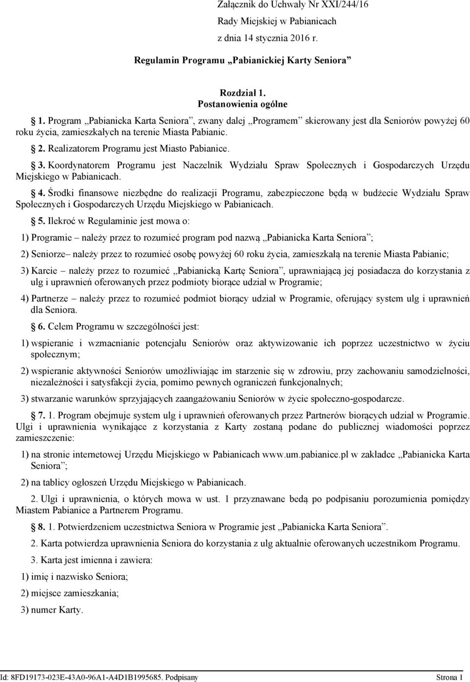 Koordynatorem Programu jest Naczelnik Wydziału Spraw Społecznych i Gospodarczych Urzędu Miejskiego w Pabianicach. 4.