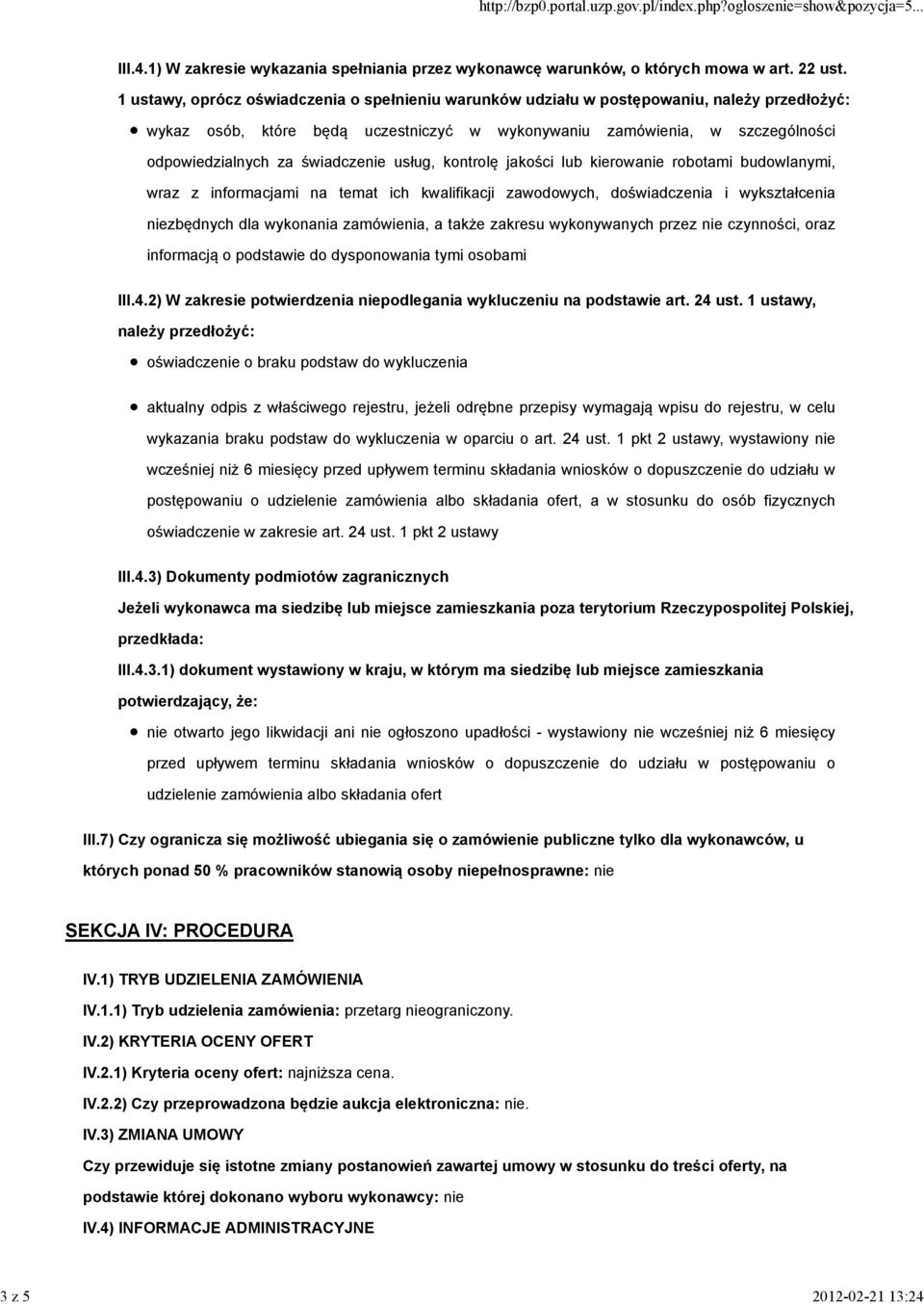 świadczenie usług, kontrolę jakości lub kierowanie robotami budowlanymi, wraz z informacjami na temat ich kwalifikacji zawodowych, doświadczenia i wykształcenia niezbędnych dla wykonania zamówienia,