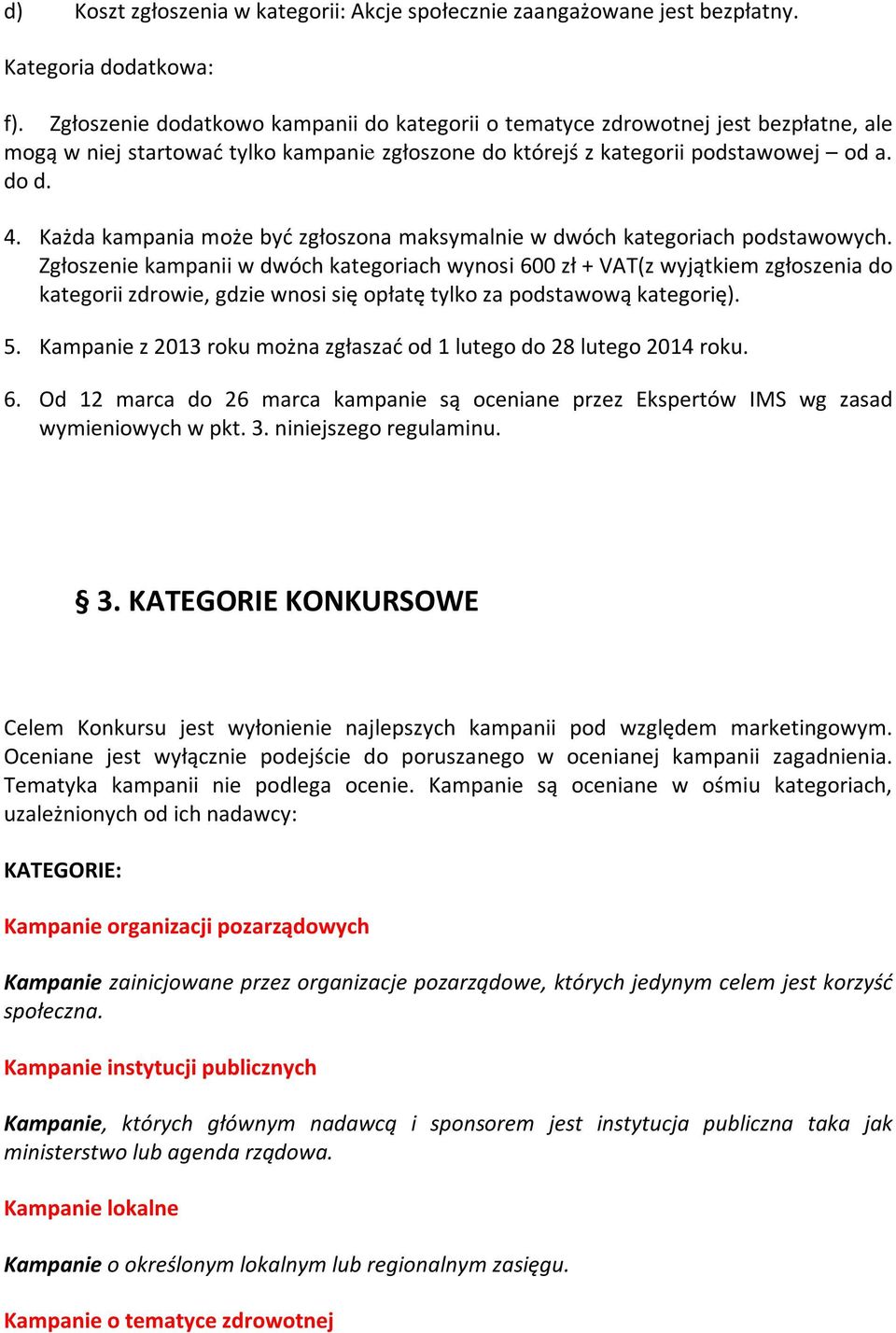 Każda kampania może być zgłoszona maksymalnie w dwóch kategoriach podstawowych.