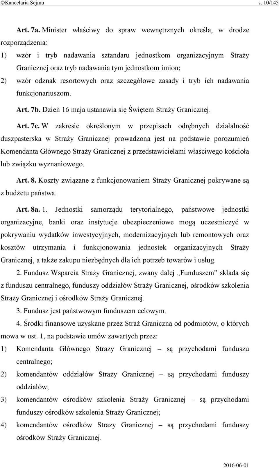 wzór odznak resortowych oraz szczegółowe zasady i tryb ich nadawania funkcjonariuszom. Art. 7b. Dzień 16 maja ustanawia się Świętem Straży Granicznej. Art. 7c.