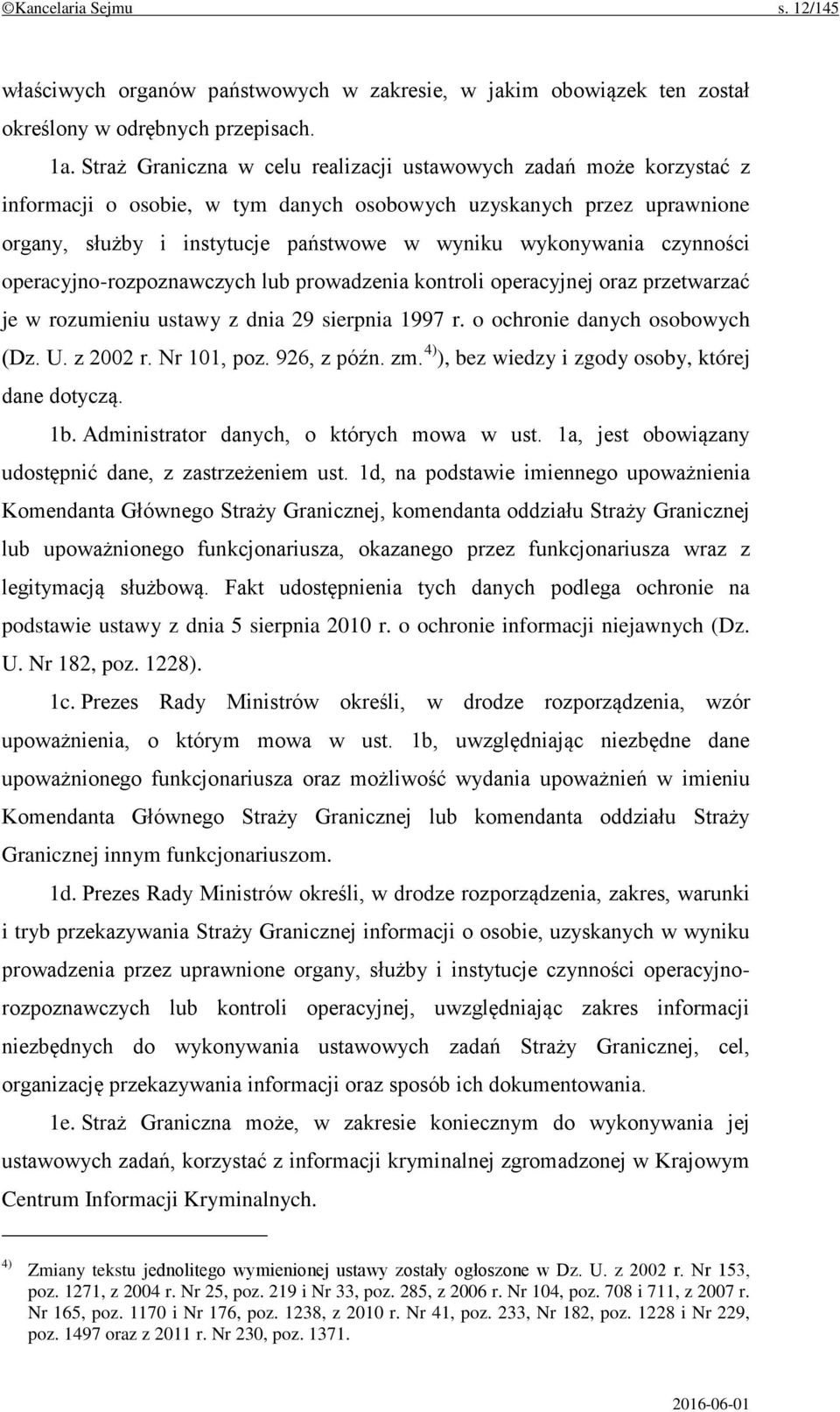 czynności operacyjno-rozpoznawczych lub prowadzenia kontroli operacyjnej oraz przetwarzać je w rozumieniu ustawy z dnia 29 sierpnia 1997 r. o ochronie danych osobowych (Dz. U. z 2002 r. Nr 101, poz.