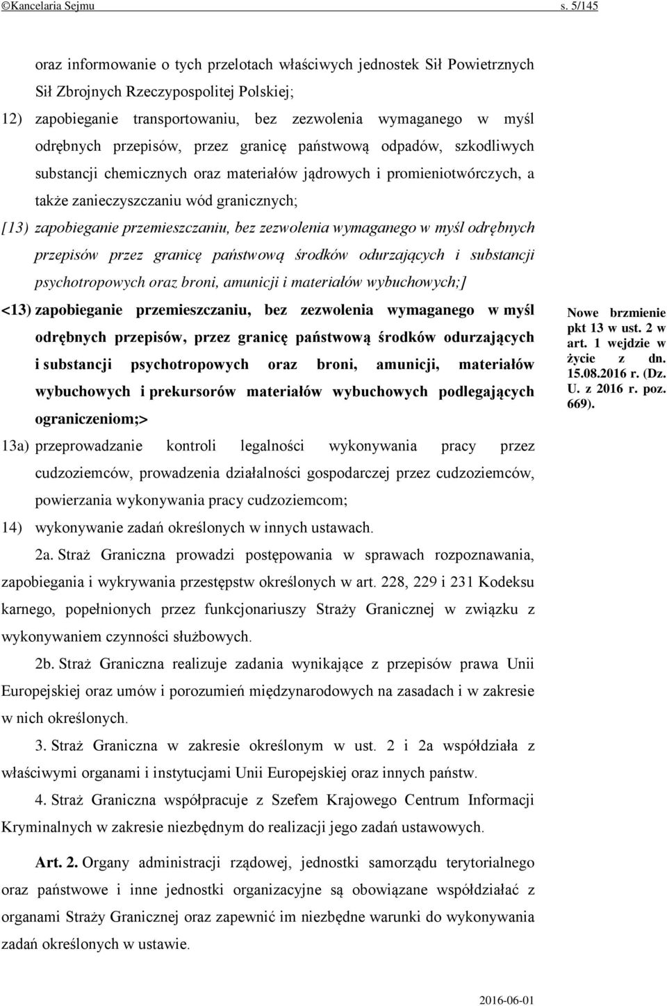 przepisów, przez granicę państwową odpadów, szkodliwych substancji chemicznych oraz materiałów jądrowych i promieniotwórczych, a także zanieczyszczaniu wód granicznych; [13) zapobieganie