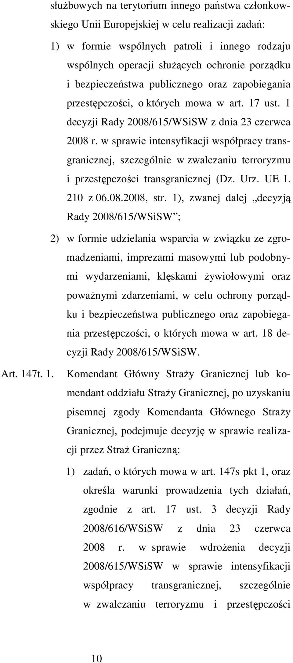 w sprawie intensyfikacji współpracy transgranicznej, szczególnie w zwalczaniu terroryzmu i przestępczości transgranicznej (Dz. Urz. UE L 210 z 06.08.2008, str.