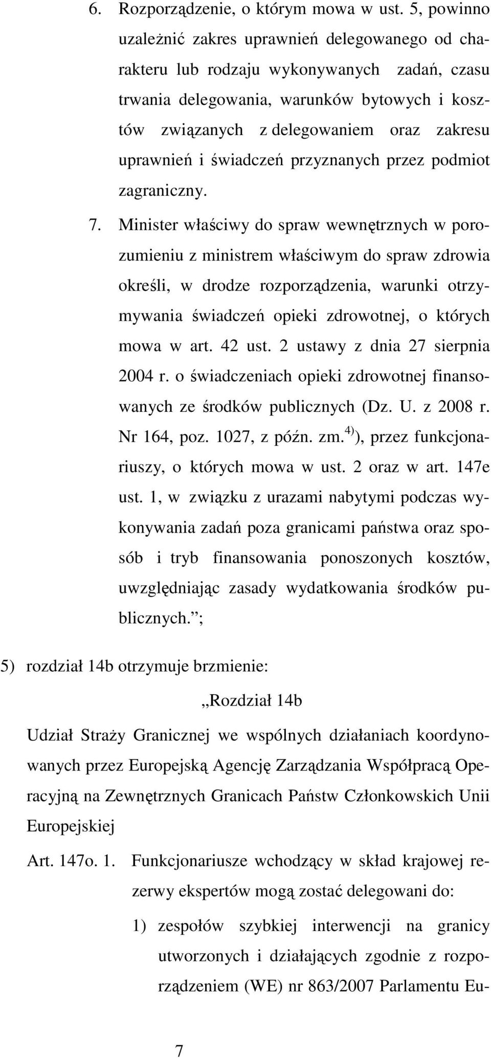 uprawnień i świadczeń przyznanych przez podmiot zagraniczny. 7.