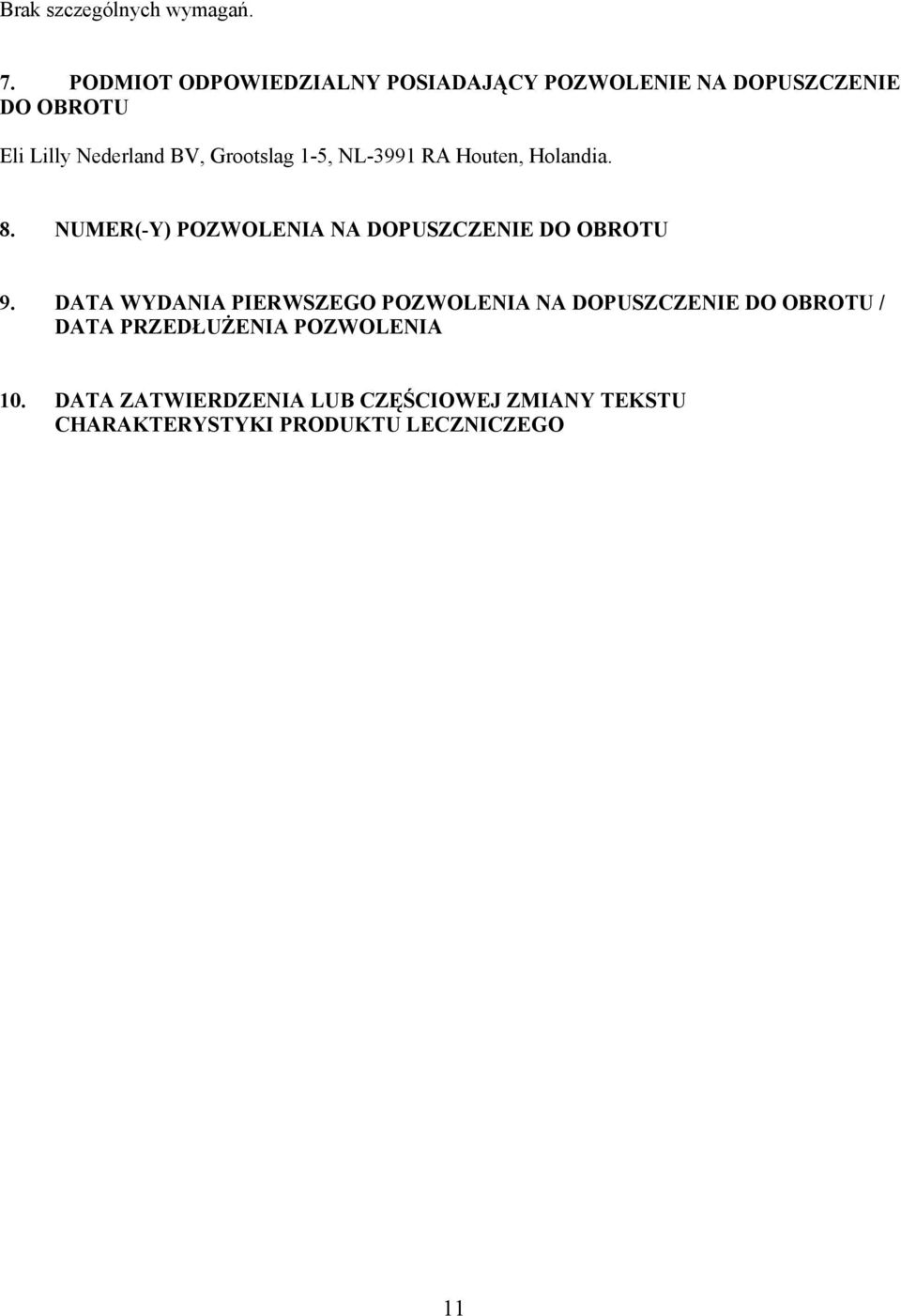 Grootslag 1-5, NL-3991 RA Houten, Holandia. 8. NUMER(-Y) POZWOLENIA NA DOPUSZCZENIE DO OBROTU 9.