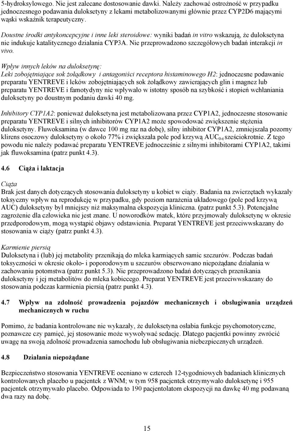 Doustne środki antykoncepcyjne i inne leki steroidowe: wyniki badań in vitro wskazują, że duloksetyna nie indukuje katalitycznego działania CYP3A.