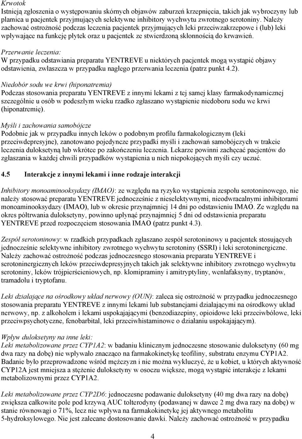 Przerwanie leczenia: W przypadku odstawiania preparatu YENTREVE u niektórych pacjentek mogą wystąpić objawy odstawienia, zwłaszcza w przypadku nagłego przerwania leczenia (patrz punkt 4.2).