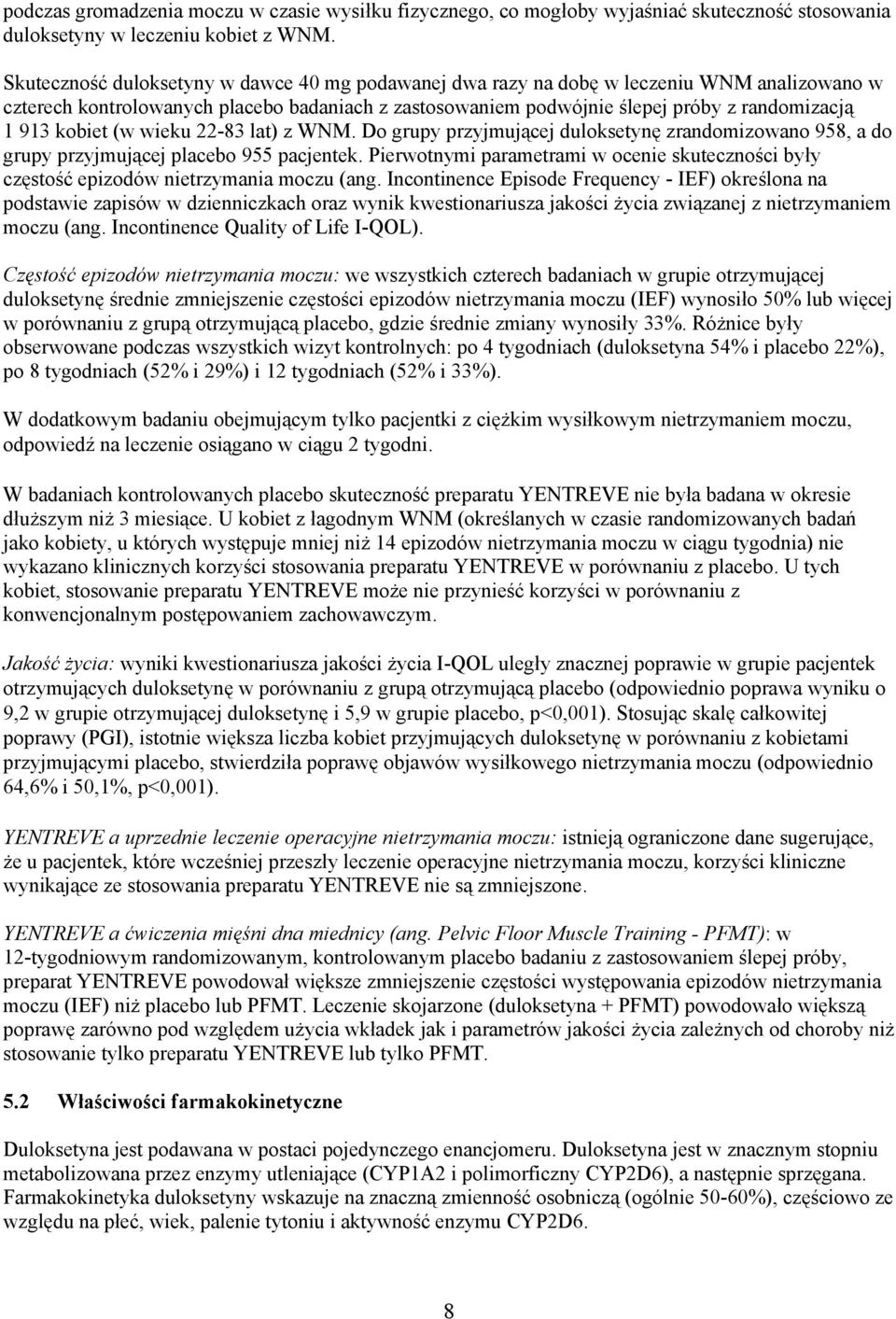 kobiet (w wieku 22-83 lat) z WNM. Do grupy przyjmującej duloksetynę zrandomizowano 958, a do grupy przyjmującej placebo 955 pacjentek.