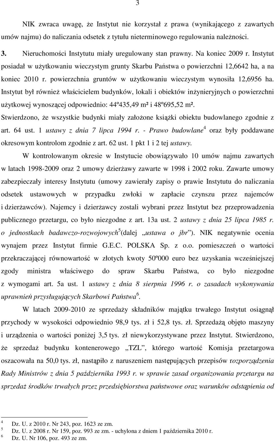 powierzchnia gruntów w użytkowaniu wieczystym wynosiła 12,6956 ha.