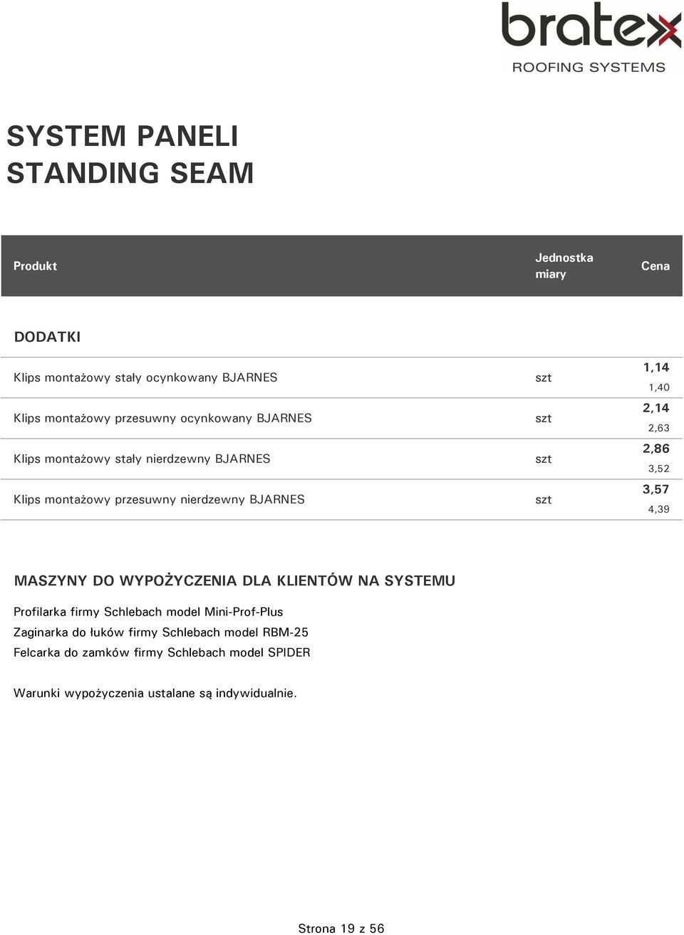 3,52 3,57 4,39 MASZYNY DO WYPOŻYCZENIA DLA KLIENTÓW NA SYSTEMU Profilarka firmy Schlebach model Mini-Prof-Plus Zaginarka do łuków