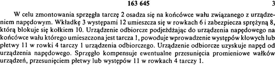 Urządzenie odbiorcze podjeżdżając do urządzenia napędowego na końcówce wału którego umieszczona jest tarcza 1, powoduje wprowadzenie występów kłowych lub