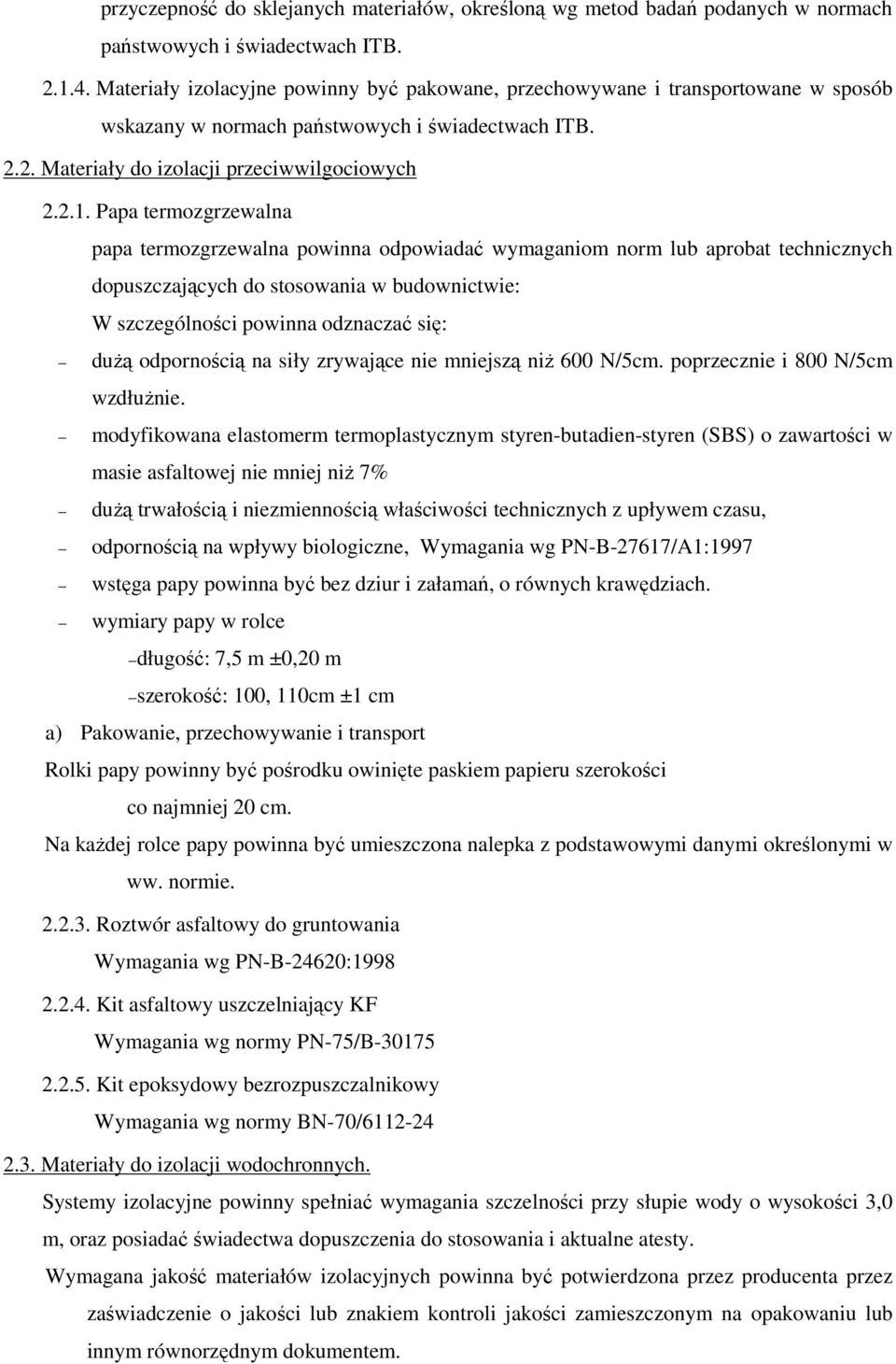 Papa termozgrzewalna papa termozgrzewalna powinna odpowiadać wymaganiom norm lub aprobat technicznych dopuszczających do stosowania w budownictwie: W szczególności powinna odznaczać się: duŝą