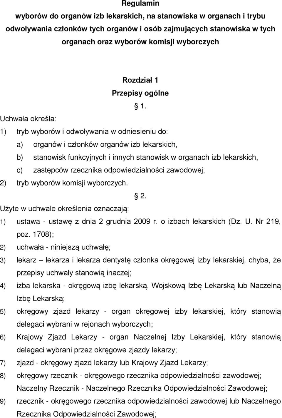 Uchwała określa: 1) tryb wyborów i odwoływania w odniesieniu do: a) organów i członków organów izb lekarskich, b) stanowisk funkcyjnych i innych stanowisk w organach izb lekarskich, c) zastępców