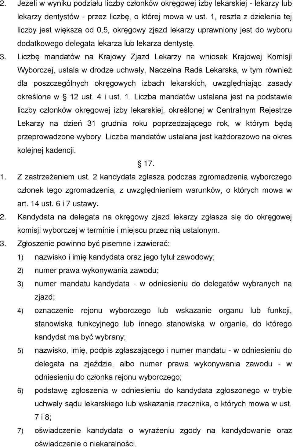 Liczbę mandatów na Krajowy Zjazd Lekarzy na wniosek Krajowej Komisji Wyborczej, ustala w drodze uchwały, Naczelna Rada Lekarska, w tym również dla poszczególnych okręgowych izbach lekarskich,