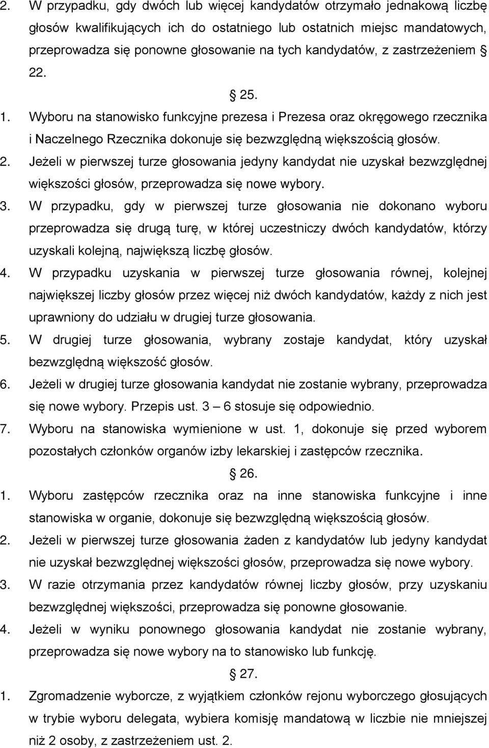 3. W przypadku, gdy w pierwszej turze głosowania nie dokonano wyboru przeprowadza się drugą turę, w której uczestniczy dwóch kandydatów, którzy uzyskali kolejną, największą liczbę głosów. 4.