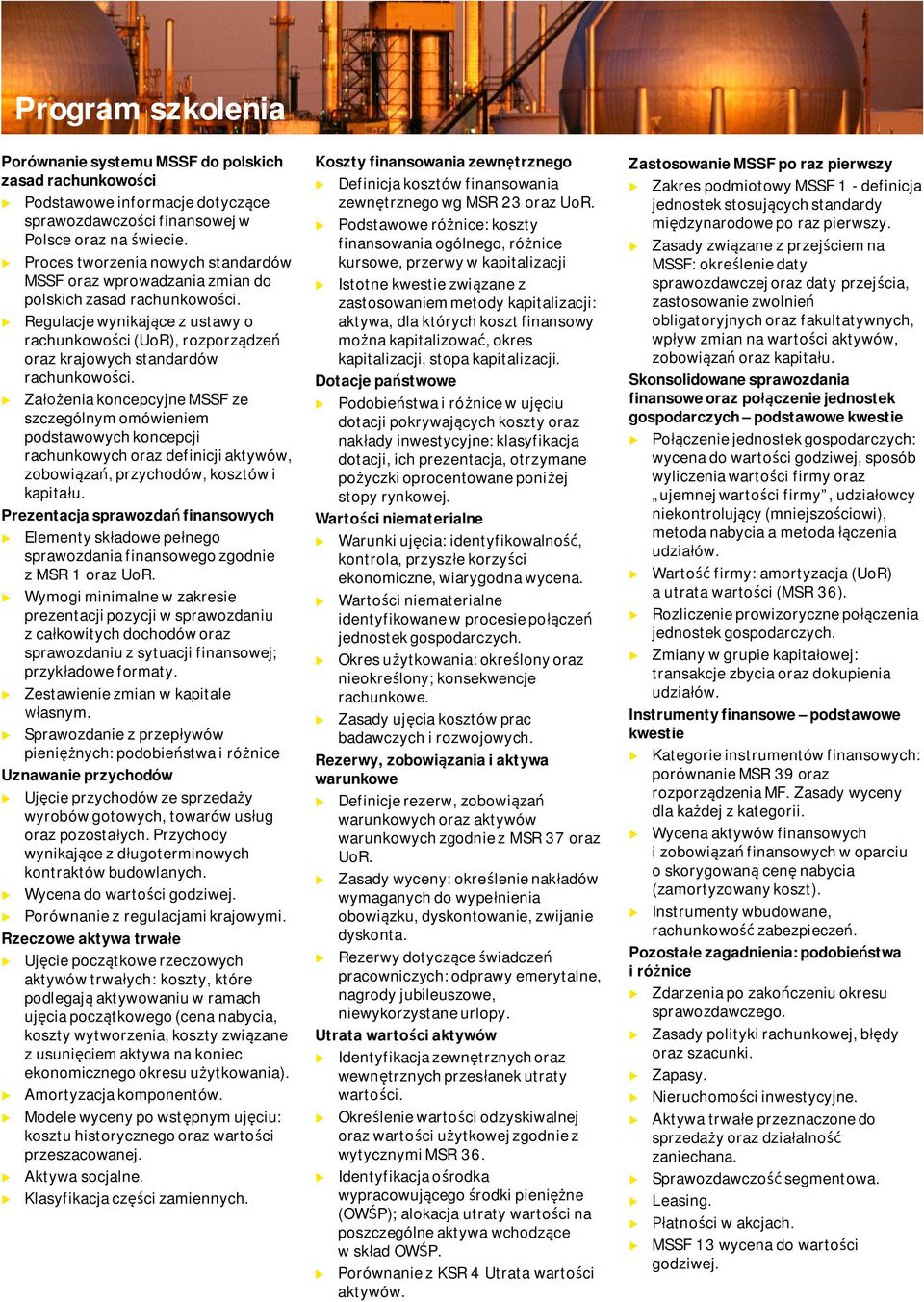 Założenia koncepcyjne MSSF ze szczególnym omówieniem podstawowych koncepcji rachnkowych oraz definicji aktywów, zobowiązań, przychodów, kosztów i kapitał.