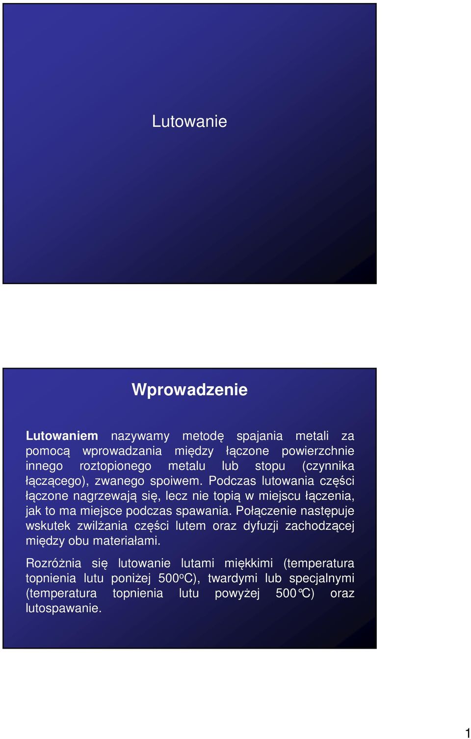 Podczas lutowania części łączone nagrzewają się, lecz nie topią w miejscu łączenia, jak to ma miejsce podczas spawania.
