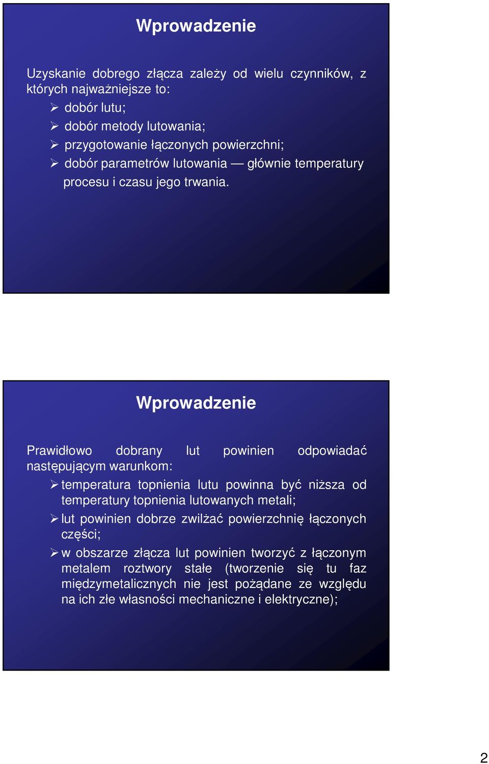Wprowadzenie Prawidłowo dobrany lut powinien odpowiadać następującym warunkom: temperatura topnienia lutu powinna być niższa od temperatury topnienia lutowanych