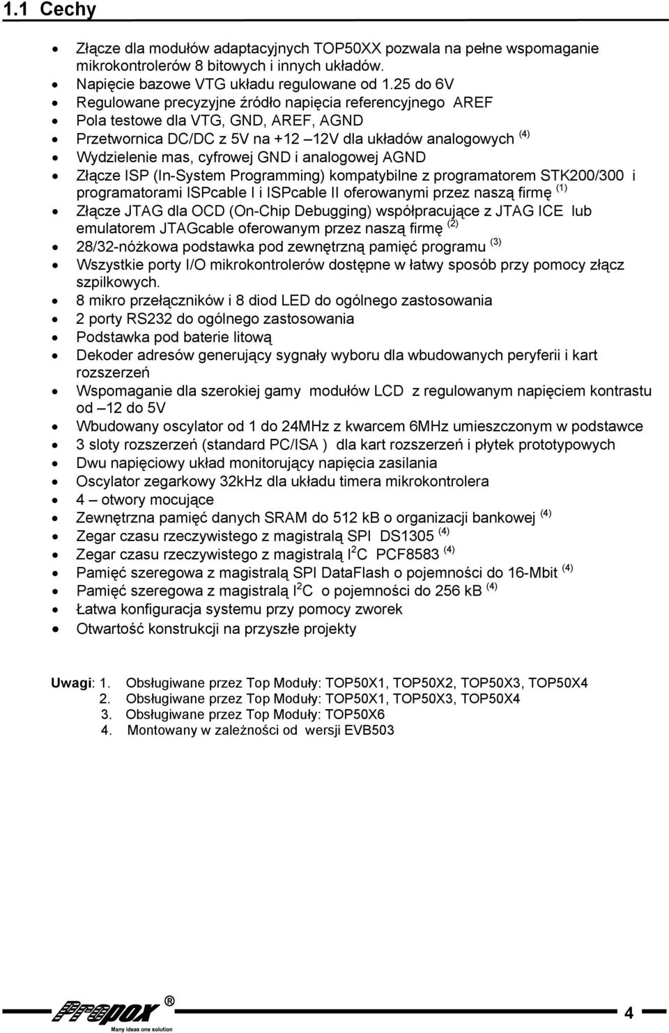 Złącze ISP (In-System Programming) kompatybilne z programatorem STK200/300 i programatorami ISPcable I i ISPcable II oferowanymi przez naszą firmę (1) Złącze JTAG dla OCD (On-Chip Debugging)