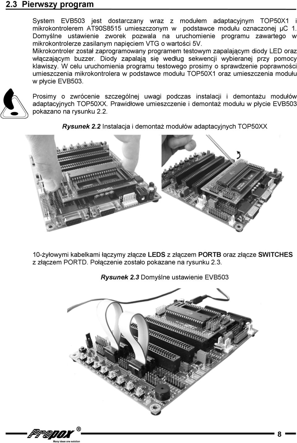Mikrokontroler został zaprogramowany programem testowym zapalającym diody LED oraz włączającym buzzer. Diody zapalają się według sekwencji wybieranej przy pomocy klawiszy.