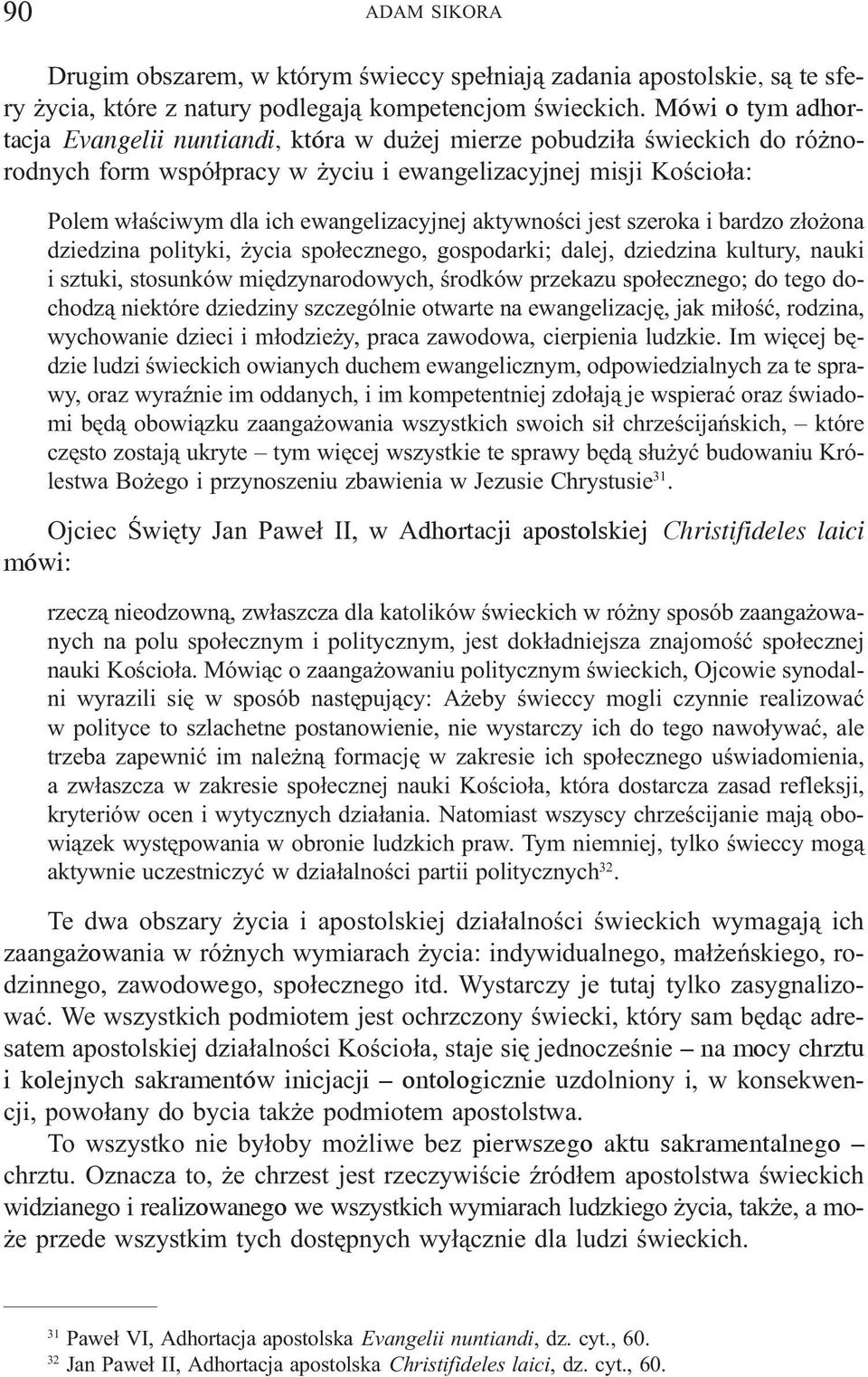 aktywnoœci jest szeroka i bardzo z³o ona dziedzina polityki, ycia spo³ecznego, gospodarki; dalej, dziedzina kultury, nauki i sztuki, stosunków miêdzynarodowych, œrodków przekazu spo³ecznego; do tego
