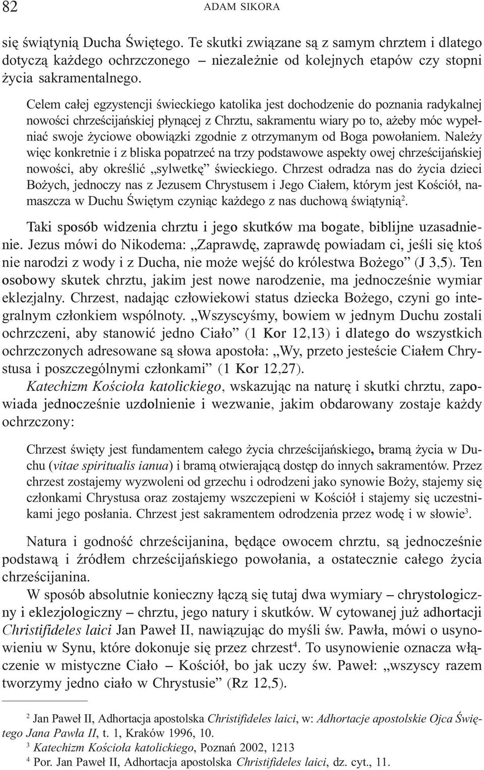 zgodnie z otrzymanym od Boga powo³aniem. Nale y wiêc konkretnie i z bliska popatrzeæ na trzy podstawowe aspekty owej chrzeœcijañskiej nowoœci, aby okreœliæ sylwetkê œwieckiego.