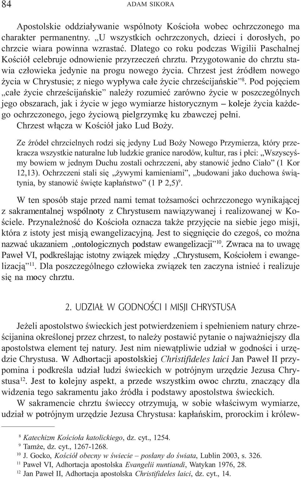 Chrzest jest Ÿród³em nowego ycia w Chrystusie; z niego wyp³ywa ca³e ycie chrzeœcijañskie 8.