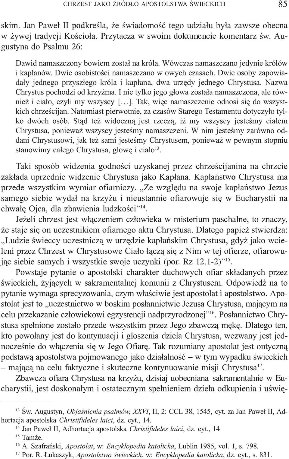 Dwie osoby zapowiada³y jednego przysz³ego króla i kap³ana, dwa urzêdy jednego Chrystusa. Nazwa Chrystus pochodzi od krzy ma.
