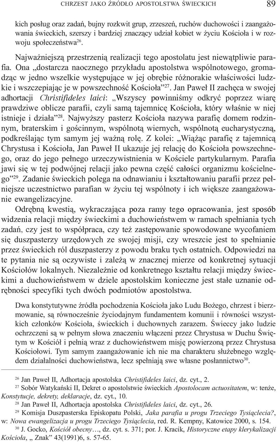Ona dostarcza naocznego przyk³adu apostolstwa wspólnotowego, gromadz¹c w jedno wszelkie wystêpuj¹ce w jej obrêbie ró norakie w³aœciwoœci ludzkie i wszczepiaj¹c je w powszechnoœæ Koœcio³a 27.
