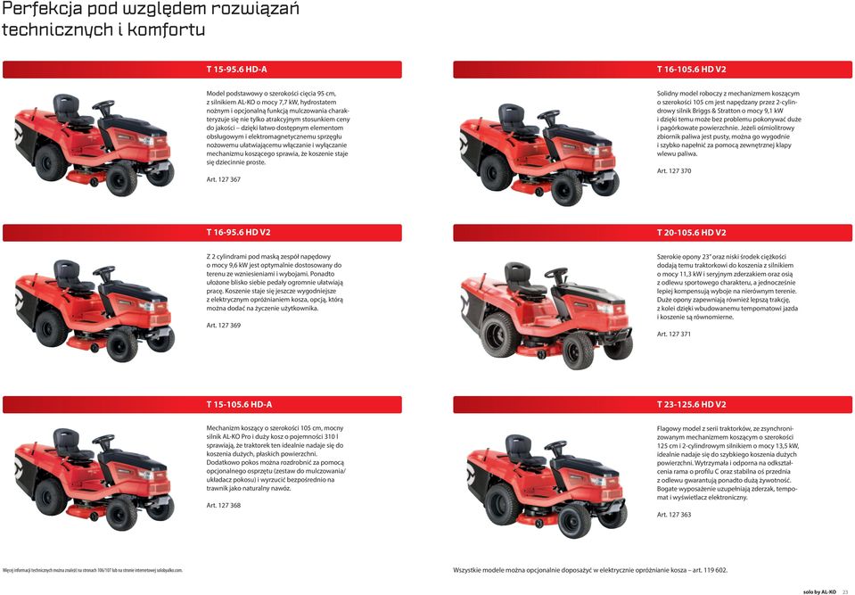 jakości dzięki łatwo dostępnym elementom obsługowym i elektromagnetycznemu sprzęgłu nożowemu ułatwiającemu włączanie i wyłączanie mechanizmu koszącego sprawia, że koszenie staje się dziecinnie proste.