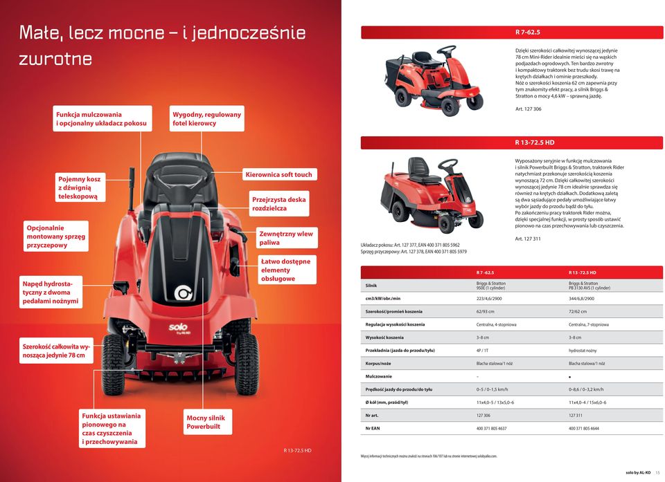 Nóż o szerokości koszenia 62 cm zapewnia przy tym znakomity efekt pracy, a silnik Briggs & Stratton o mocy 4,6 kw sprawną jazdę.