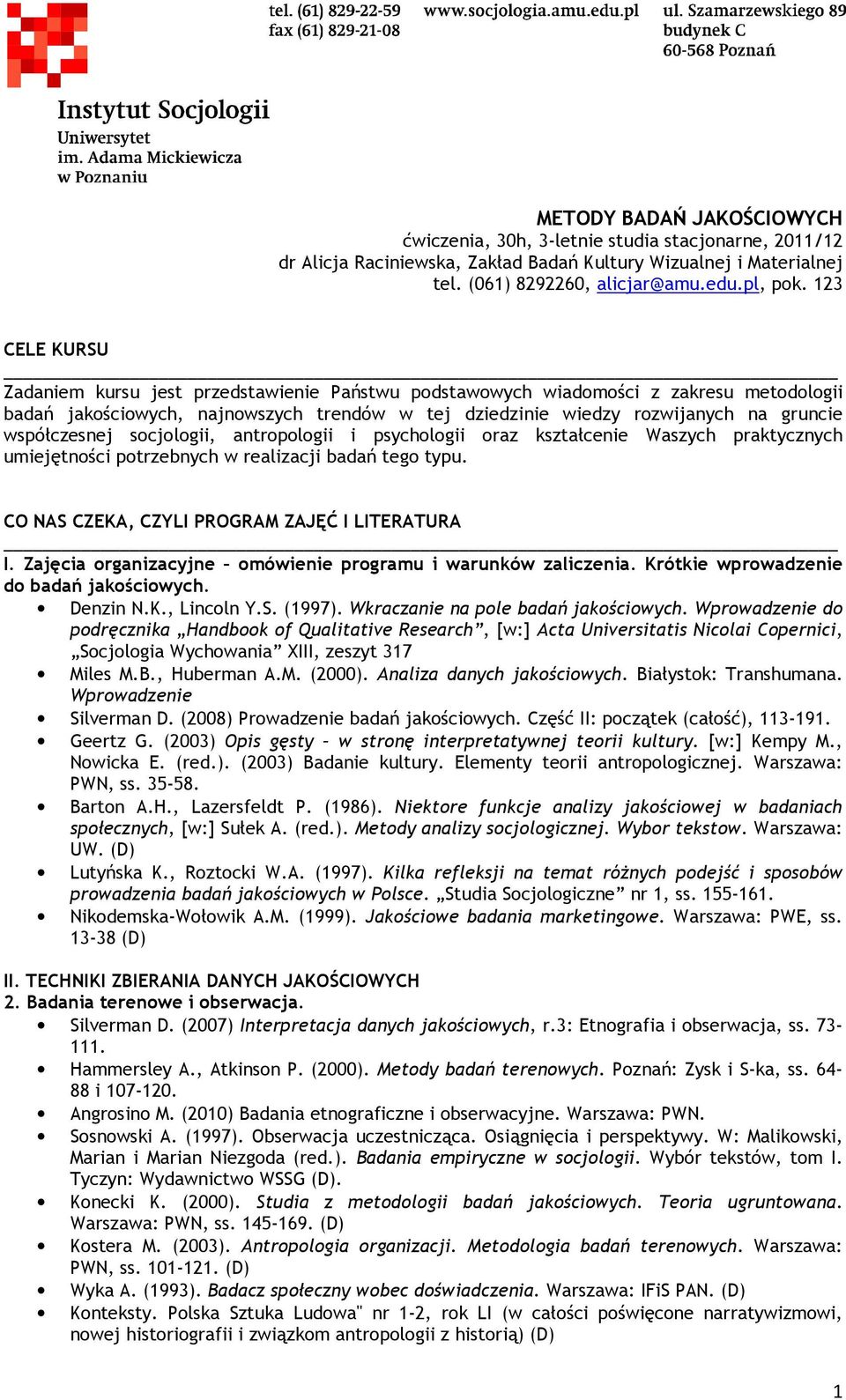 Zajęcia organizacyjne omówienie programu i warunków zaliczenia. Krótkie wprowadzenie do badań jakościowych. Denzin N.K., Lincoln Y.S. (1997). Wkraczanie na pole badań jakościowych.