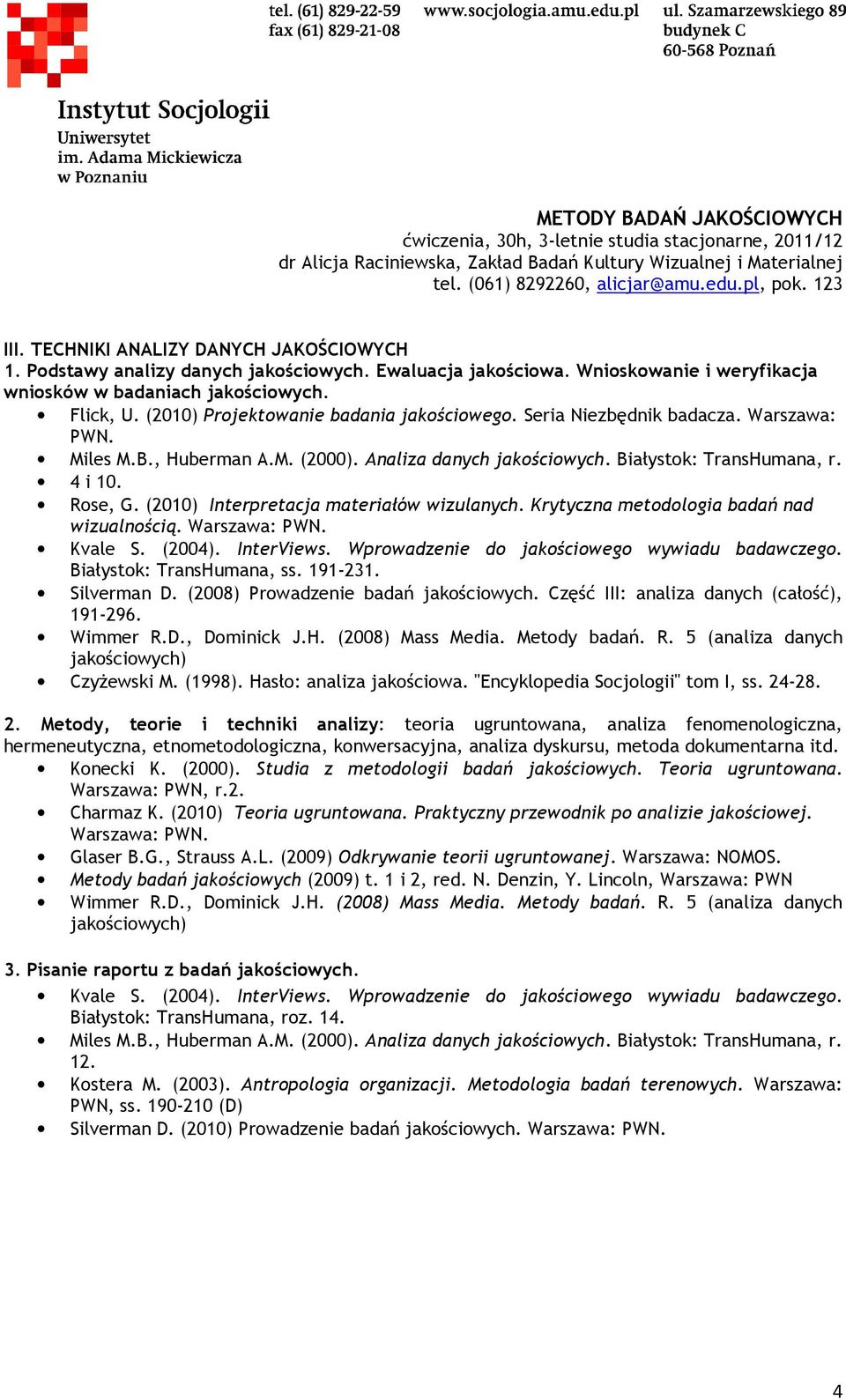 (2010) Interpretacja materiałów wizulanych. Krytyczna metodologia badań nad wizualnością. Warszawa: PWN. Białystok: TransHumana, ss. 191-231. Silverman D. (2008) Prowadzenie badań jakościowych.