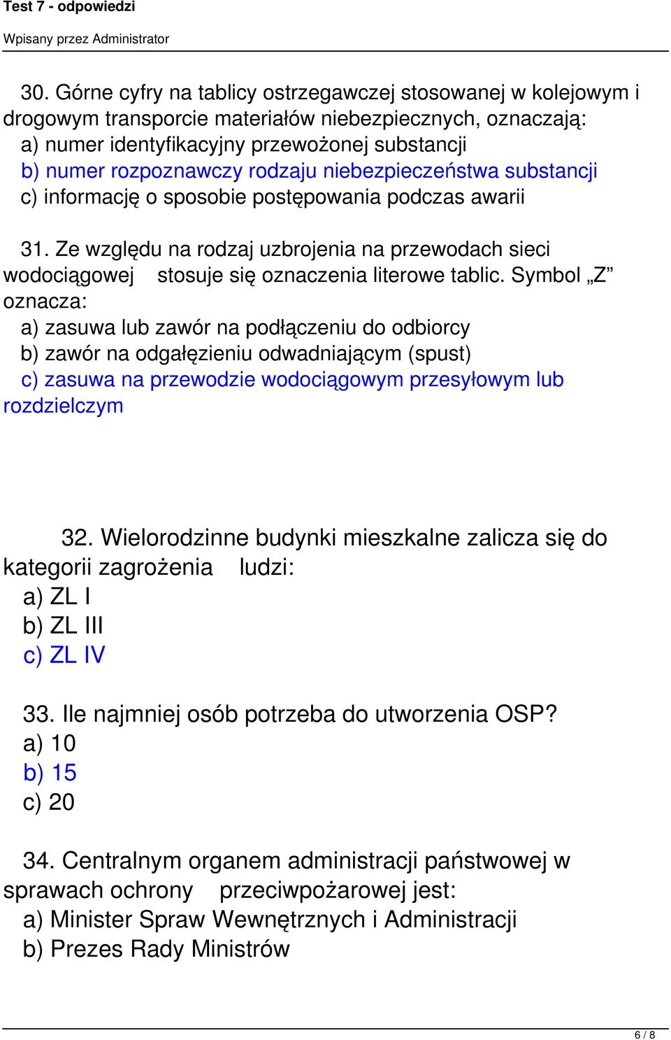 Symbol Z oznacza: a) zasuwa lub zawór na podłączeniu do odbiorcy b) zawór na odgałęzieniu odwadniającym (spust) c) zasuwa na przewodzie wodociągowym przesyłowym lub rozdzielczym 32.