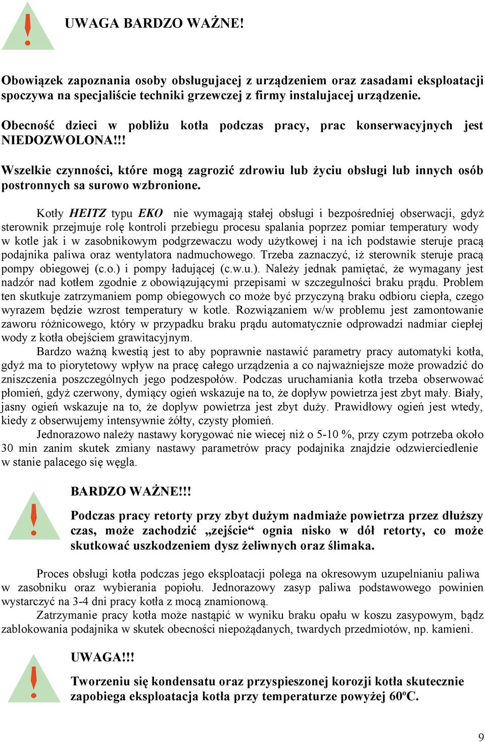 !! Wszelkie czynności, które mogą zagrozić zdrowiu lub życiu obsługi lub innych osób postronnych sa surowo wzbronione.