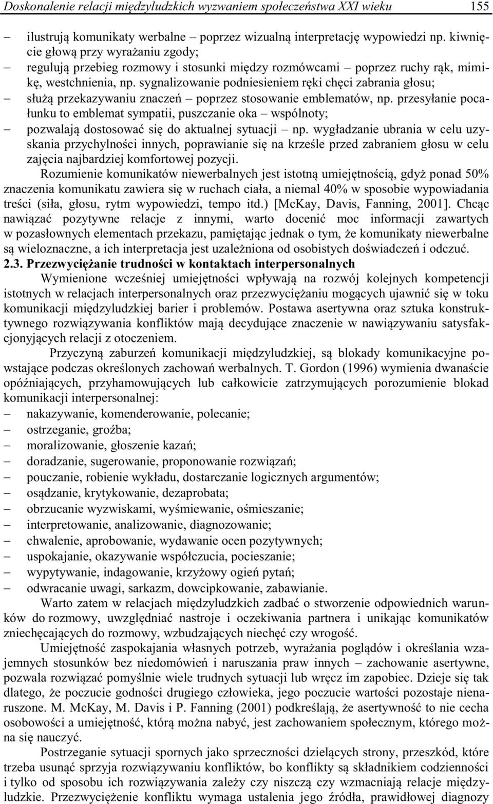 sygnalizowanie podniesieniem ręki chęci zabrania głosu; służą przekazywaniu znaczeń poprzez stosowanie emblematów, np.