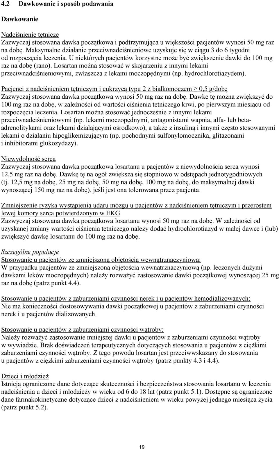 Losartan można stosować w skojarzeniu z innymi lekami przeciwnadciśnieniowymi, zwłaszcza z lekami moczopędnymi (np. hydrochlorotiazydem).