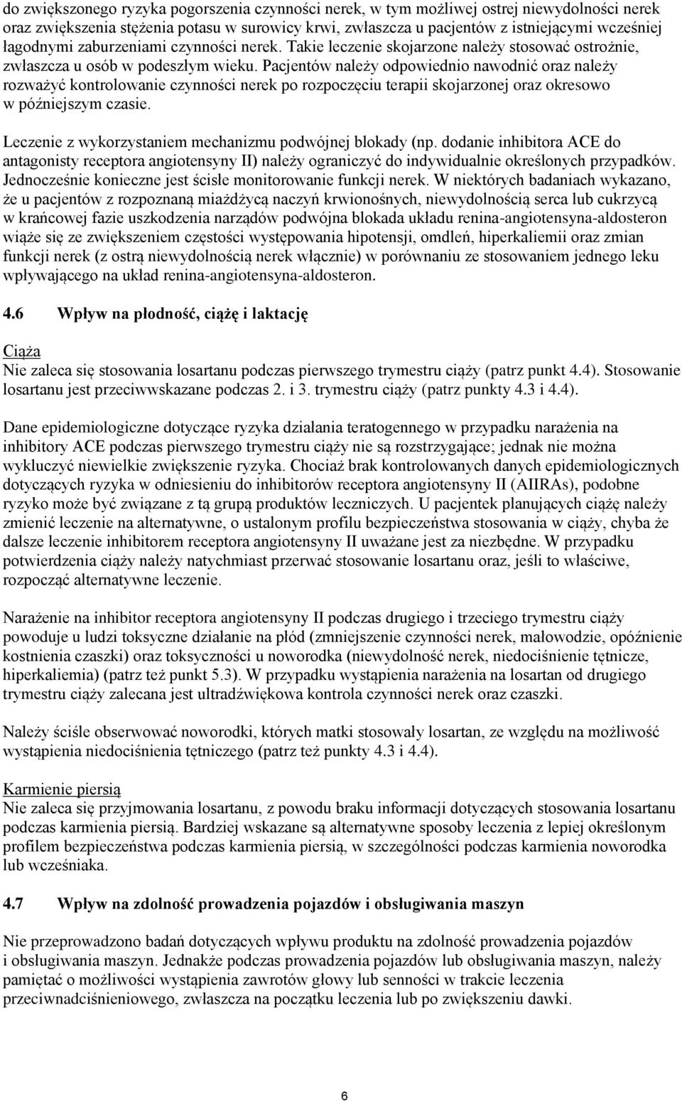 Pacjentów należy odpowiednio nawodnić oraz należy rozważyć kontrolowanie czynności nerek po rozpoczęciu terapii skojarzonej oraz okresowo w późniejszym czasie.