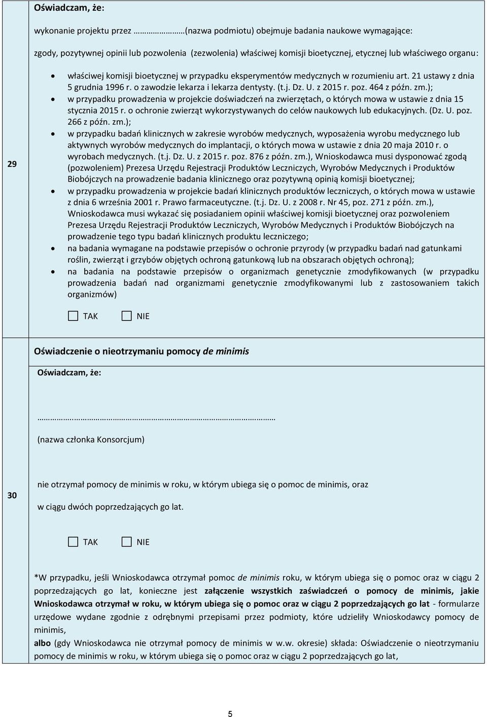 poz. 464 z późn. zm.); w przypadku prowadzenia w projekcie doświadczeń na zwierzętach, o których mowa w ustawie z dnia 5 stycznia 05 r.