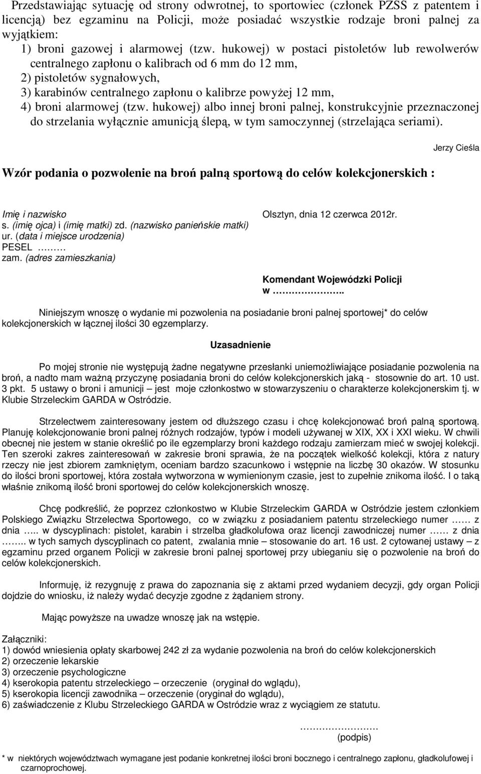 hukowej) w postaci pistoletów lub rewolwerów centralnego zapłonu o kalibrach od 6 mm do 12 mm, 2) pistoletów sygnałowych, 3) karabinów centralnego zapłonu o kalibrze powyżej 12 mm, 4) broni  hukowej)