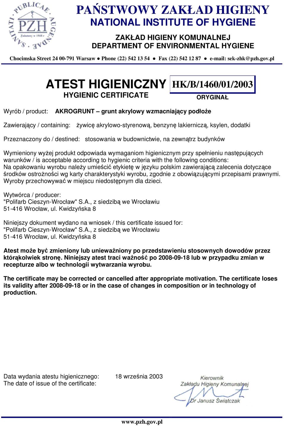 budownictwie, na zewnątrz budynków Wymieniony wyżej produkt odpowiada wymaganiom higienicznym przy spełnieniu następujących Na opakowaniu wyrobu należy umieścić etykietę w języku polskim zawierającą