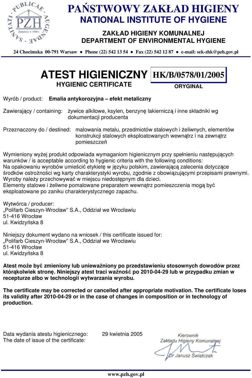 destined: malowania metalu, przedmiotów stalowych i żeliwnych, elementów konstrukcji stalowych eksploatowanych wewnątrz i na zewnątrz pomieszczeń Wymieniony wyżej produkt odpowiada wymaganiom