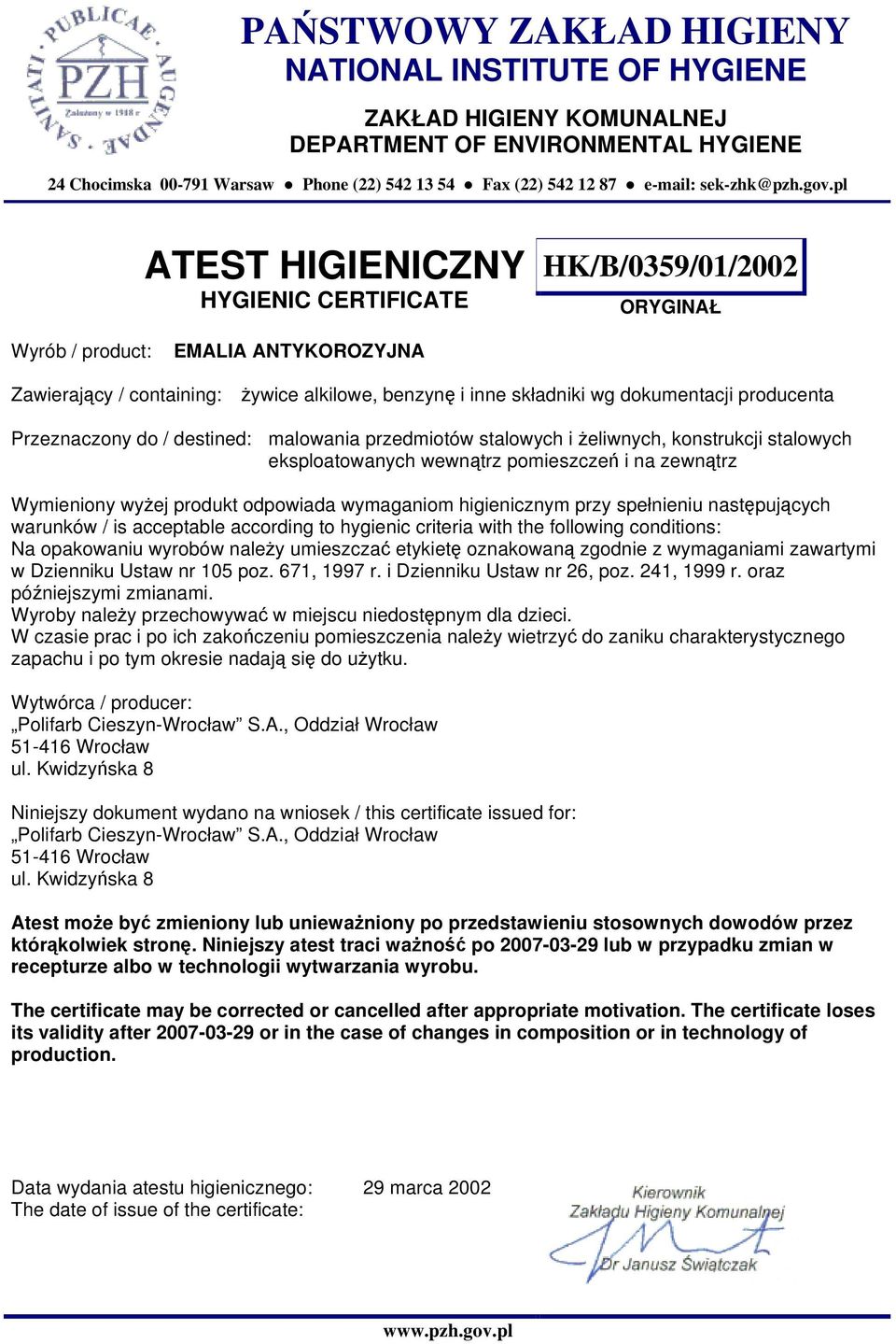 żeliwnych, konstrukcji stalowych eksploatowanych wewnątrz pomieszczeń i na zewnątrz Wymieniony wyżej produkt odpowiada wymaganiom higienicznym przy spełnieniu następujących Na opakowaniu wyrobów