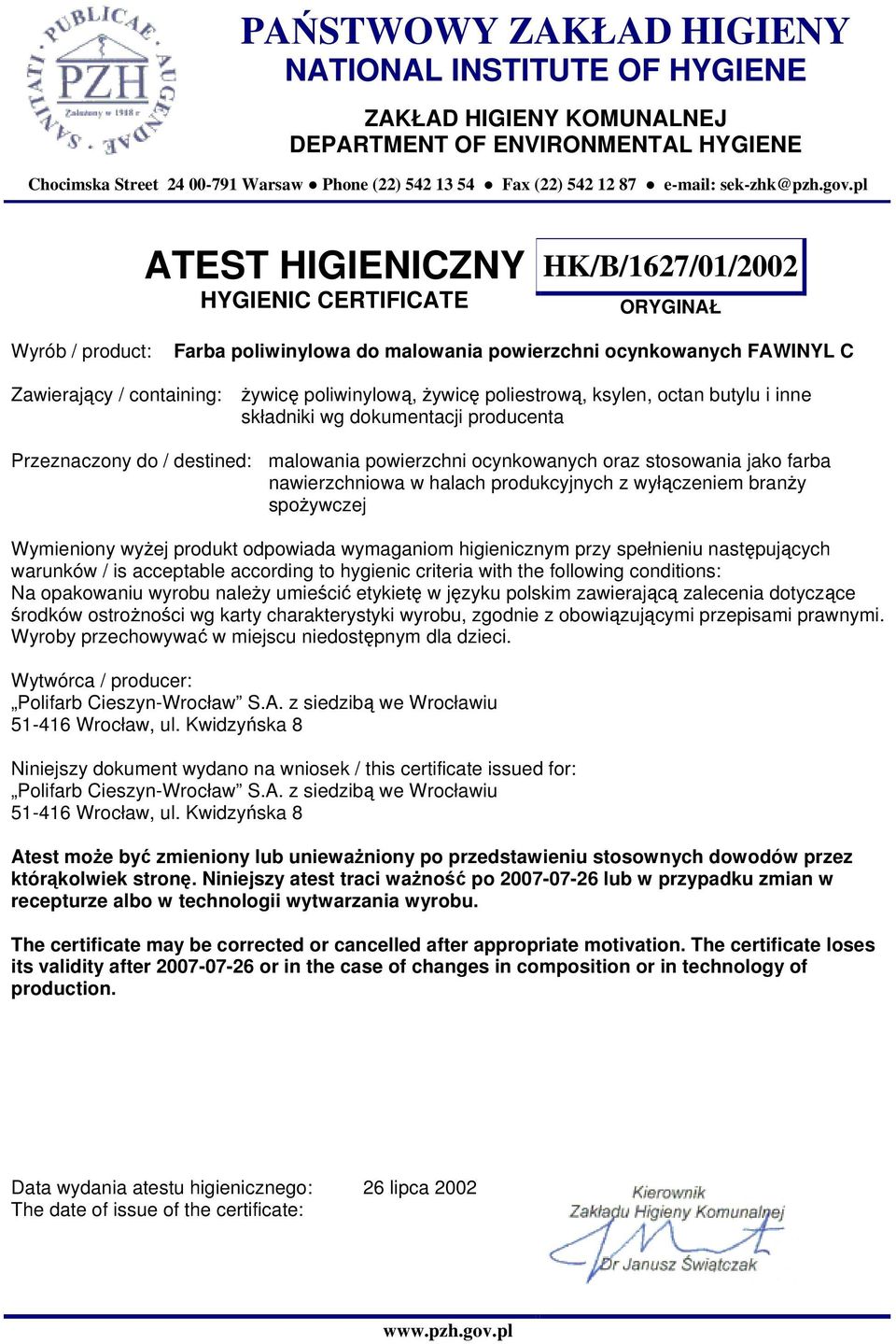 dokumentacji producenta Przeznaczony do / destined: malowania powierzchni ocynkowanych oraz stosowania jako farba nawierzchniowa w halach produkcyjnych z wyłączeniem branży spożywczej Wymieniony