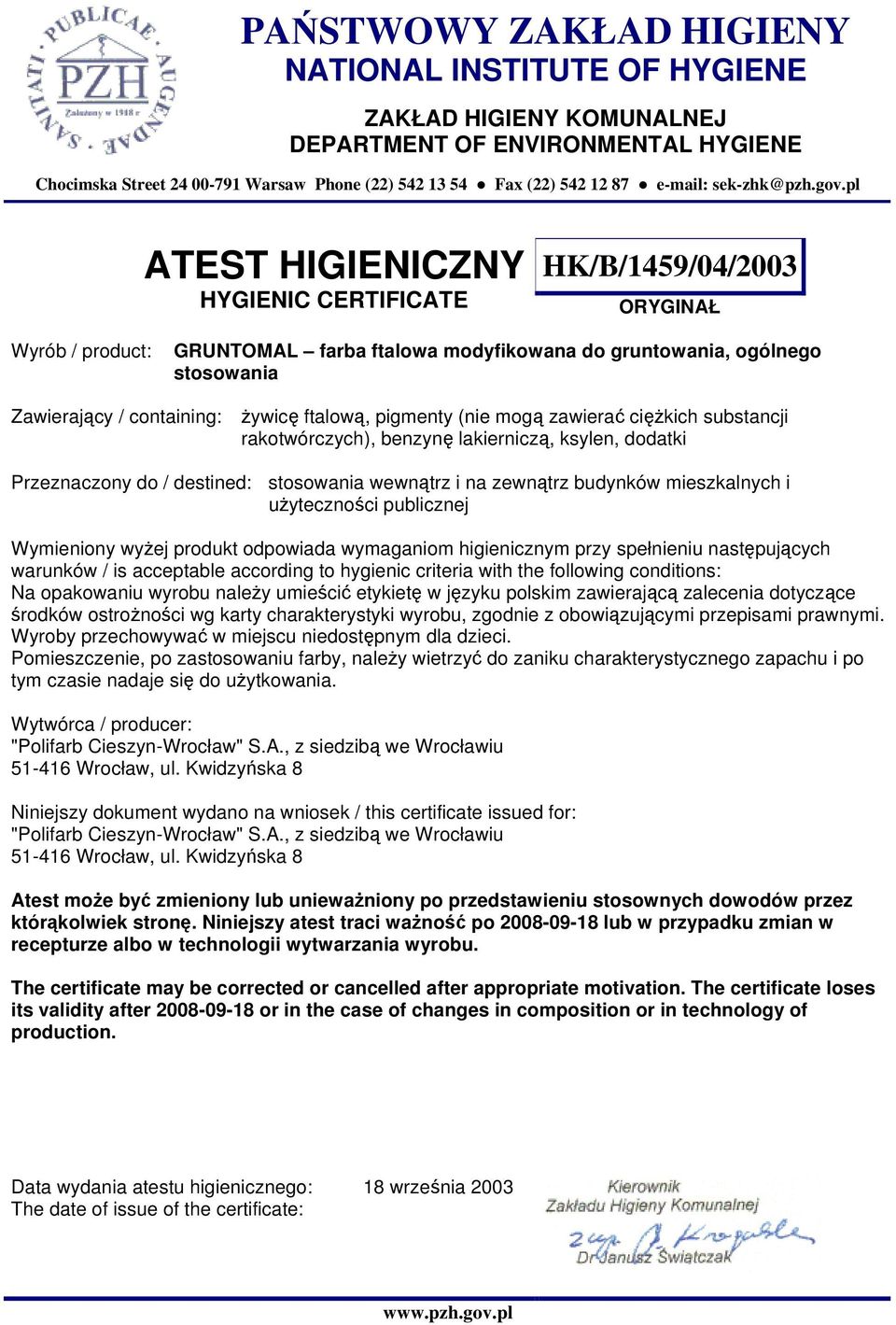 benzynę lakierniczą, ksylen, dodatki Przeznaczony do / destined: stosowania wewnątrz i na zewnątrz budynków mieszkalnych i użyteczności publicznej Wymieniony wyżej produkt odpowiada wymaganiom