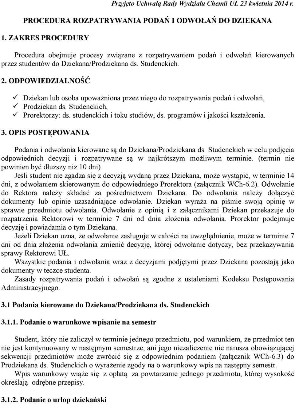 ODPOWIEDZIALNOŚĆ Dziekan lub osoba upoważniona przez niego do rozpatrywania podań i odwołań, Prodziekan ds. Studenckich, Prorektorzy: ds. studenckich i toku studiów, ds.