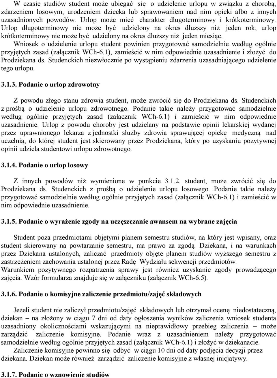 Urlop długoterminowy nie może być udzielony na okres dłuższy niż jeden rok; urlop krótkoterminowy nie może być udzielony na okres dłuższy niż jeden miesiąc.