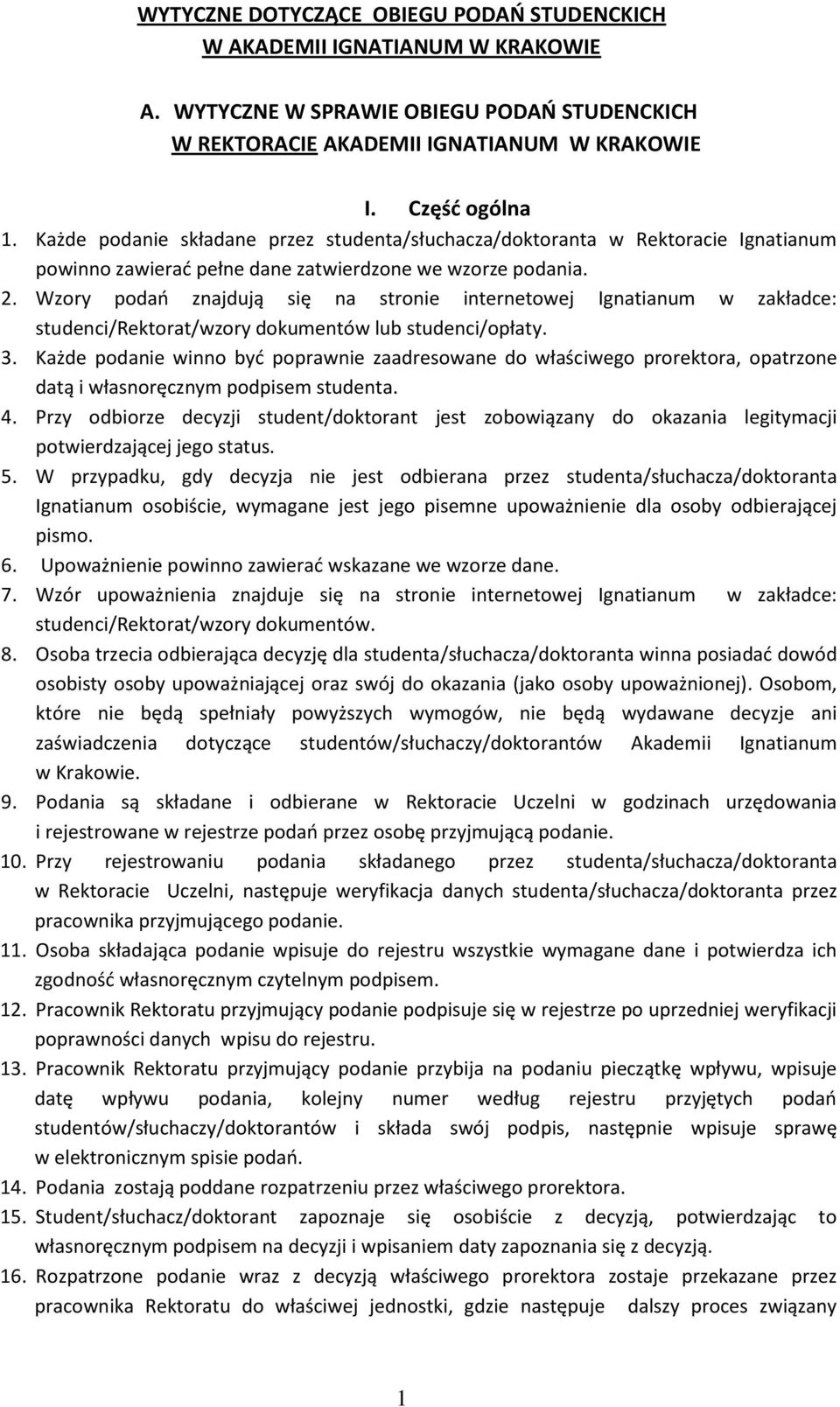 Wzory podao znajdują się na stronie internetowej Ignatianum w zakładce: studenci/rektorat/wzory dokumentów lub studenci/opłaty. 3.